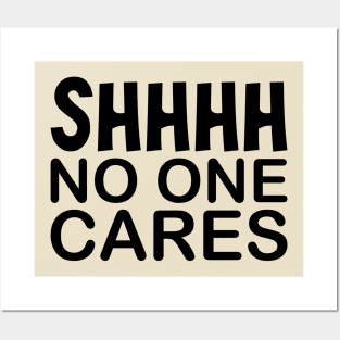 Shhh No One Cares Posters and Art